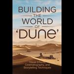 Building the World of 'Dune': Visual Effects, Cinematography, and Storytelling Techniques
