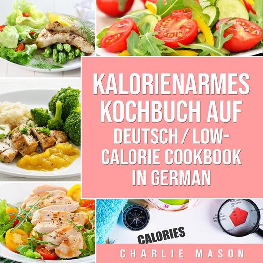 Kalorienarmes Kochbuch Auf Deutsch/ Low-calorie cookbook In German