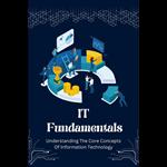 IT Fundamentals: Understanding The Core Concepts Of Information Technology