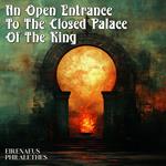 Open Entrance to the Closed Palace of the King, An