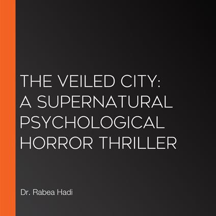 Veiled City, The: A Supernatural Psychological Horror Thriller