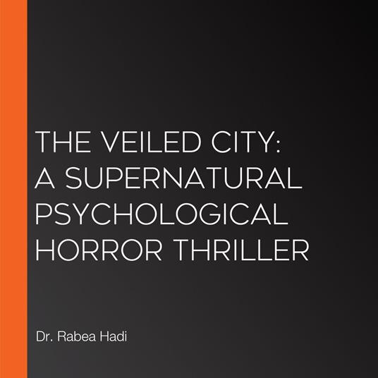 Veiled City, The: A Supernatural Psychological Horror Thriller