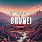 Brief History of Brunei, A