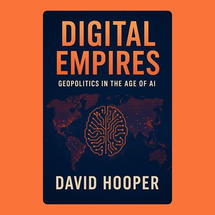 Digital Empires: Geopolitics in the Age of AI