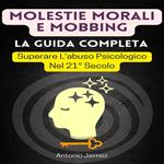 Molestie Morali E Mobbing, La Guida Completa