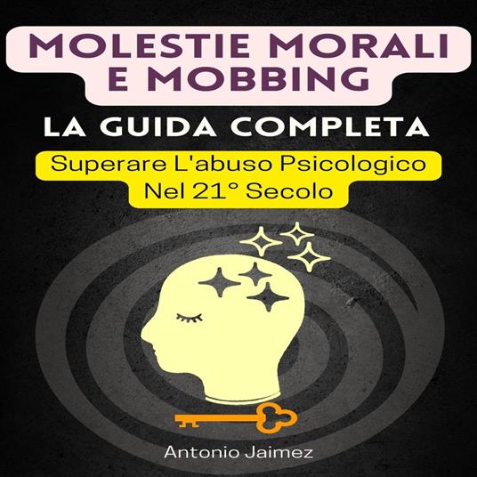 Molestie Morali E Mobbing, La Guida Completa
