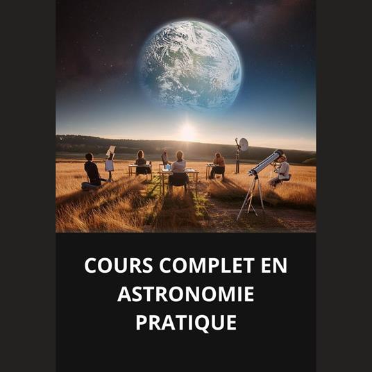 COURS COMPLET EN ASTRONOMIE PRATIQUE