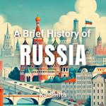 Brief History of Russia, A