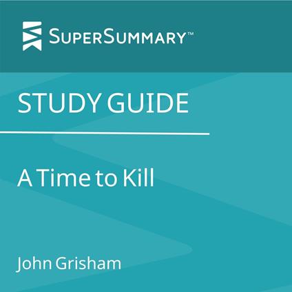 Study Guide: A Time to Kill by John Grisham (SuperSummary)