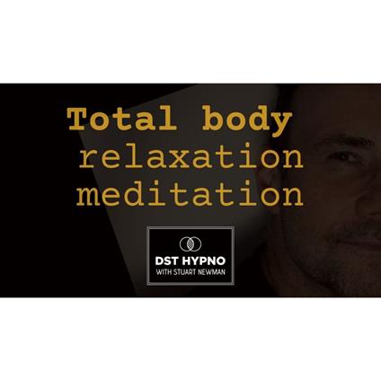Total body relaxation meditation - A guided meditation - DST Hypno with Stu Newman