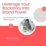 Leverage Your Backstory Into Brand Power