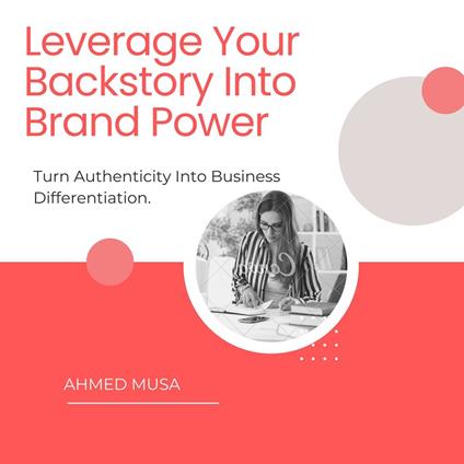 Leverage Your Backstory Into Brand Power