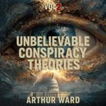 Unbelievable Conspiracy Theories, Vol 2
