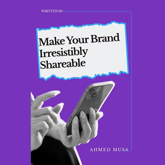 Make Your Brand Irresistibly Shareable