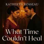 What Time Couldn’t Heal