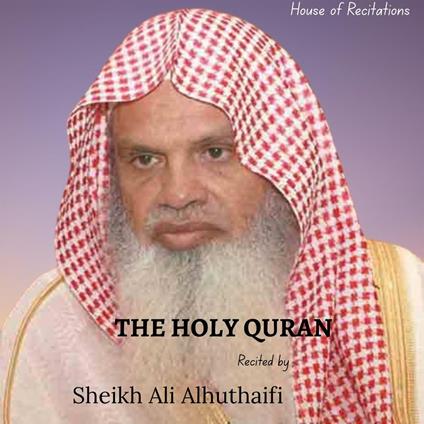 Holy Quran, The - Sheikh Ali Alhuthaifi