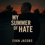 My Summer of Hate