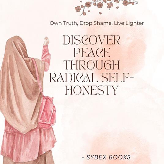 Discover Peace Through Radical Self-Honesty