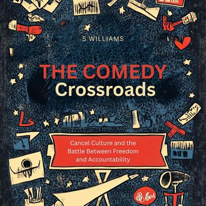 Comedy Crossroads, The: Cancel Culture and the Battle Between Freedom and Accountability