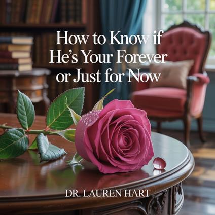 How to Know If He’s Your Forever or Just for Now