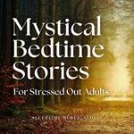 Mystical Bedtime Stories for Stressed Out Adults