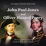 John Paul Jones and Oliver Hazard Perry: The Lives and Careers of America’s First Naval Heroes