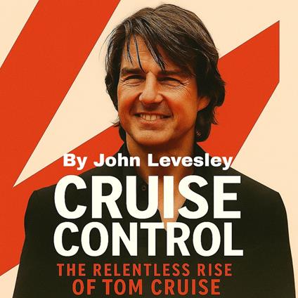 Cruise Control: The Relentless Rise of Tom Cruise