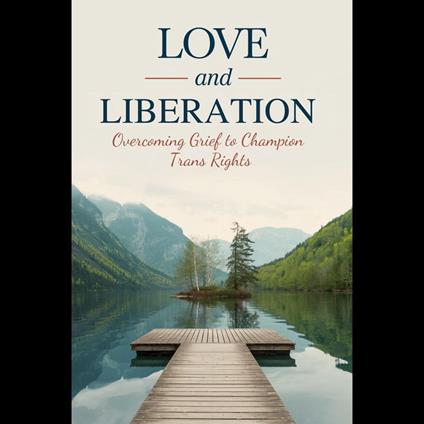 Love and Liberation: Overcoming Grief to Champion Trans Rights