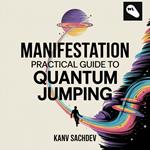 Manifestation : Practical Guide to Quantum Jumping