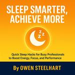 Sleep Smarter, Achieve More