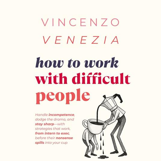 How to Work with Difficult People