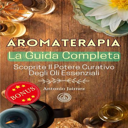 AROMATERAPIA, La Guida Completa