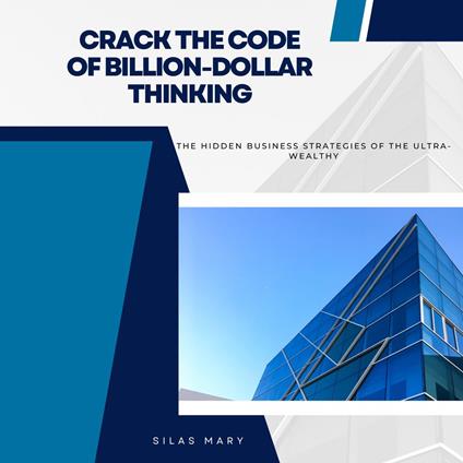 Crack the Code of Billion-Dollar Thinking