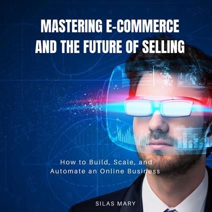Mastering E-Commerce and the Future of Selling