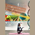 Les Anti-Cancers: Stratégies Scientifiques et Naturelles pour Prévenir et Combattre la Maladie