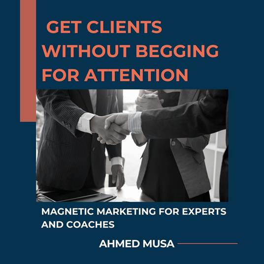 Get Clients Without Begging for Attention