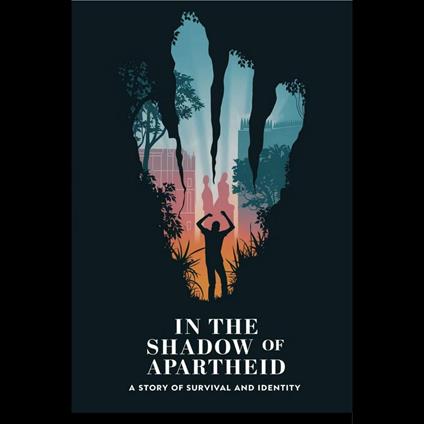 In the Shadow of Apartheid: A Story of Survival and Identity