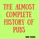 Almost Complete History of Pubs, The