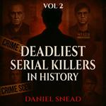 Deadliest Serial Killers in History, Vol 2