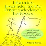 Historias Inspiradoras De Emprendedores Exitosos