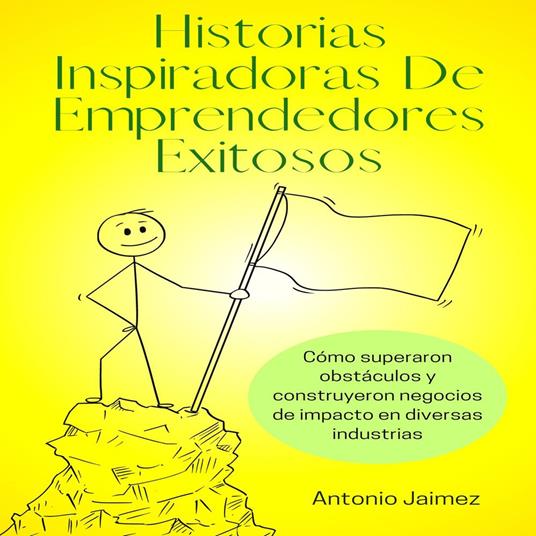 Historias Inspiradoras De Emprendedores Exitosos