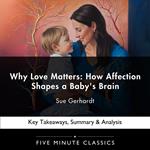 Why Love Matters: How Affection Shapes a Baby's Brain by Sue Gerhardt