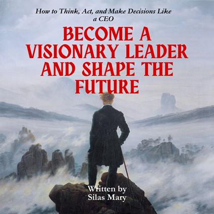 Become a Visionary Leader and Shape the Future