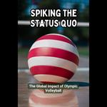 Spiking the Status Quo: The Global Impact of Olympic Volleyball