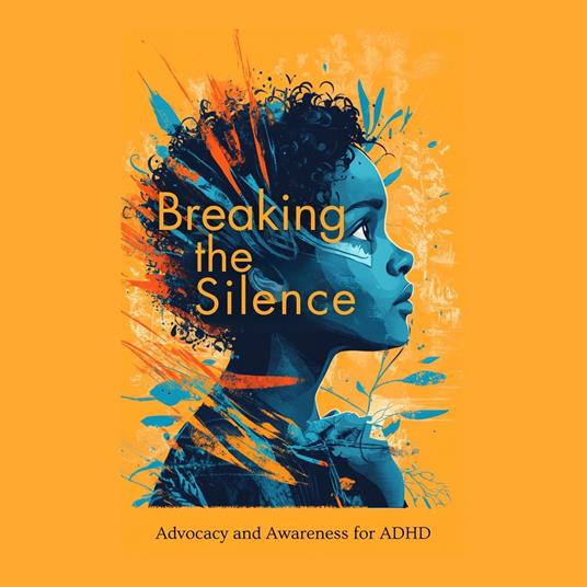 Breaking the Silence: Advocacy and Awareness for ADHD