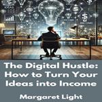Digital Hustle, The: How to Turn Your Ideas into Income