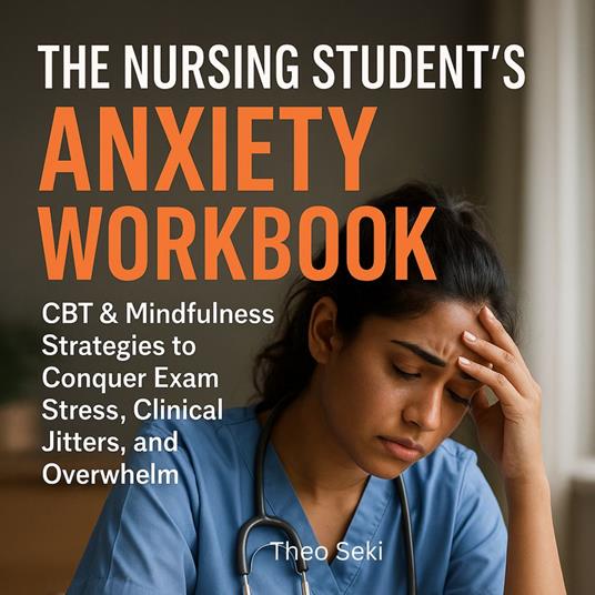 Nursing Student's Anxiety Workbook, The