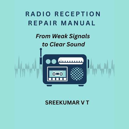 Radio Reception Repair Manual: From Weak Signals to Clear Sound