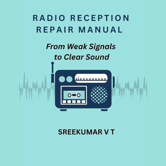 Radio Reception Repair Manual: From Weak Signals to Clear Sound