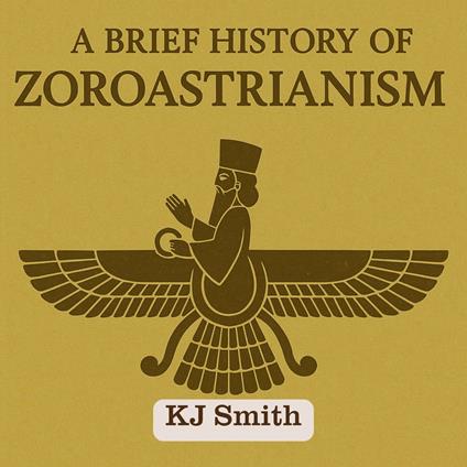 Brief History of Zoroastrianism, A